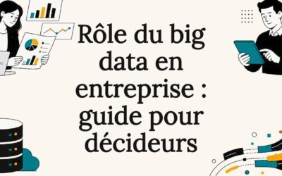 Rôle du big data en entreprise : guide pour décideurs