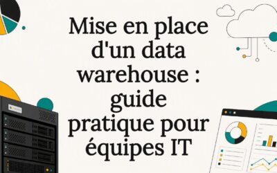 Mise en place d&rsquo;un data warehouse : guide pratique pour équipes IT